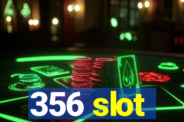 356 slot